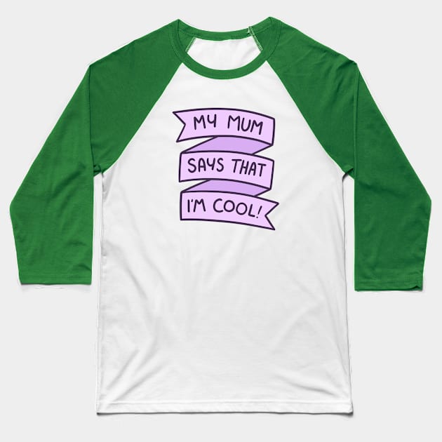 My Mum Says That I'm Cool Baseball T-Shirt by timbo